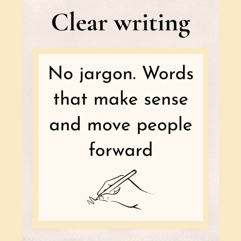 Clear writing. No jargon, words that make sense and move people forward