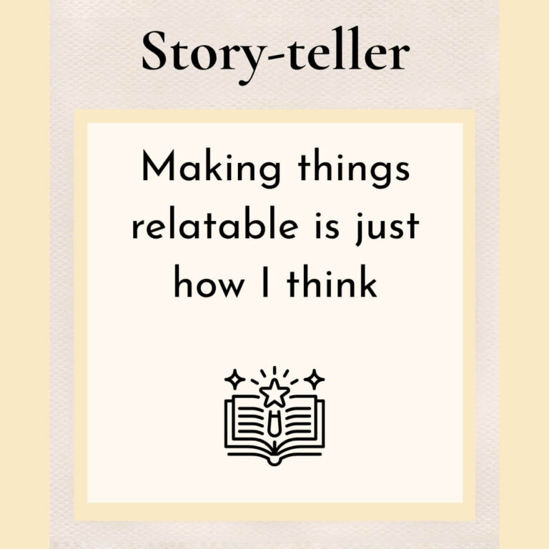 Story-teller. Making things relatable is just how I think